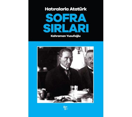 Sofra Sırları - Hatıralarla Atatürk Sofra Sırları - Hatıralarla Atatürk