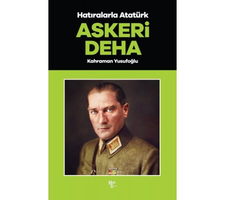 Askeri Deha - Hatıralarla Atatürk Askeri Deha - Hatıralarla Atatürk