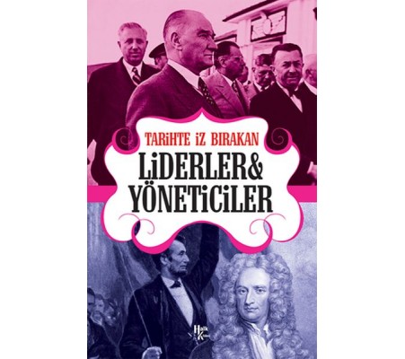 Tarihte İz Bırakan Liderler ve Yöneticiler Tarihte İz Bırakan Liderler ve Yöneticiler