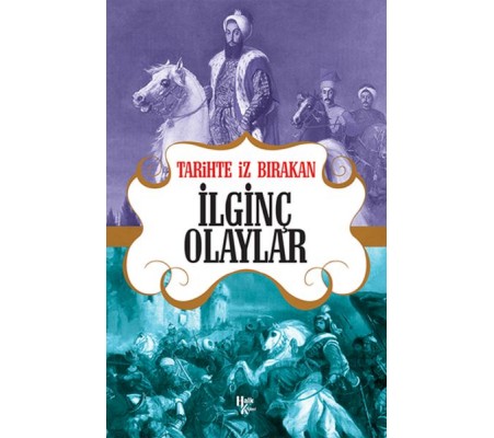 Tarihte İz Bırakan İlginç Olaylar Tarihte İz Bırakan İlginç Olaylar