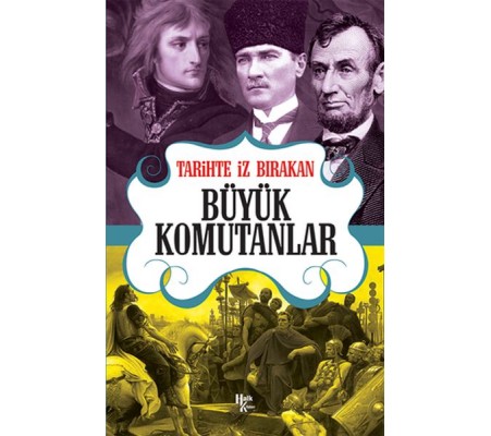Tarihte İz Bırakan Büyük Komutanlar Tarihte İz Bırakan Büyük Komutanlar