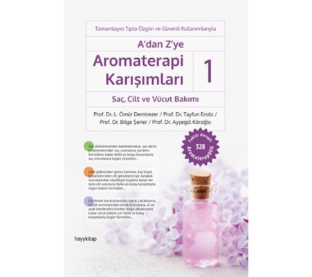 A'dan Z'ye Aromaterapi Karışımları 1 - SaçCilt ve Vücut Bakımı A'dan Z'ye Aromaterapi Karışımları 1 - SaçCilt ve Vücut Bakımı