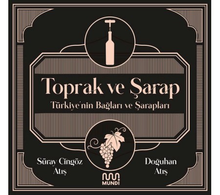 Toprak ve Şarap: Türkiye'nin Bağları ve Şarapları Toprak ve Şarap: Türkiye'nin Bağları ve Şarapları