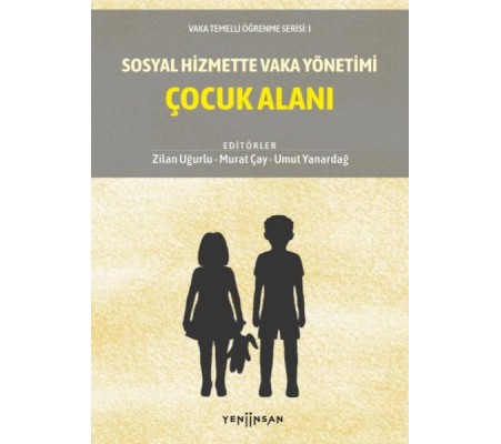 Sosyal Hizmette Vaka Yönetimi: Çocuk Alanı Sosyal Hizmette Vaka Yönetimi: Çocuk Alanı