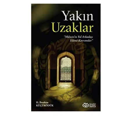 Yakın Uzaklar - Mümin'in Yol arkadaşı İslami Kavramlar