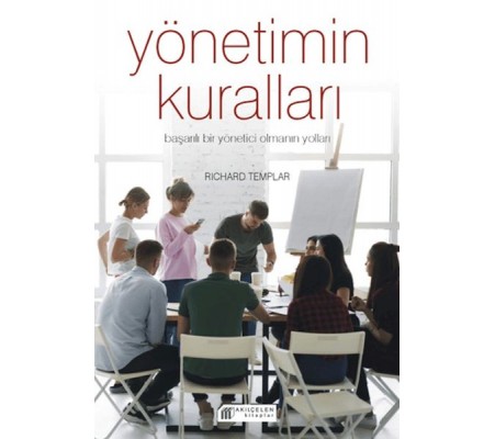 Yönetimin Kuralları - Başarılı Bir Yönetici Olmanın Yolları Yönetimin Kuralları - Başarılı Bir Yönetici Olmanın Yolları