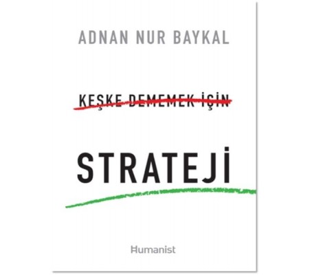 Keşke Dememek için Strateji Keşke Dememek için Strateji