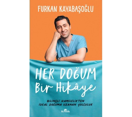 Her Doğum Bir Hikaye - Bilinçli Hamilelikten İdeal Doğuma Uzanan Yol Her Doğum Bir Hikaye - Bilinçli Hamilelikten İdeal Doğuma Uzanan Yol