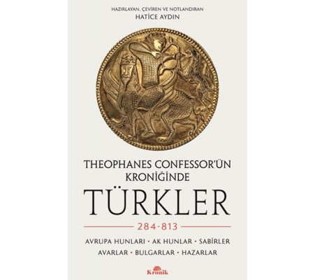 Theophanes Confessor’ün Kroniğinde Türkler: 284-813 Theophanes Confessor’ün Kroniğinde Türkler: 284-813