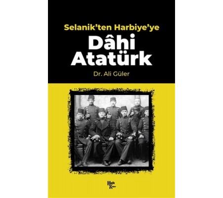Selanik'ten Harbiye'ye Dahi Atatürk Selanik'ten Harbiye'ye Dahi Atatürk