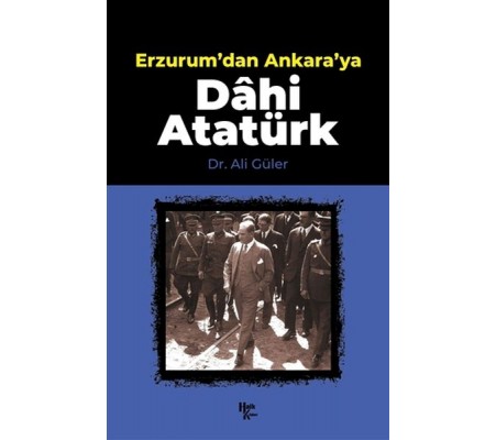 Erzurum'dan Ankara'ya Dahi Atatürk Erzurum'dan Ankara'ya Dahi Atatürk