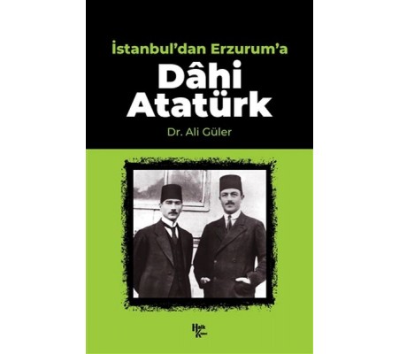 İstanbul'dan Erzurum'a Dahi Atatürk İstanbul'dan Erzurum'a Dahi Atatürk