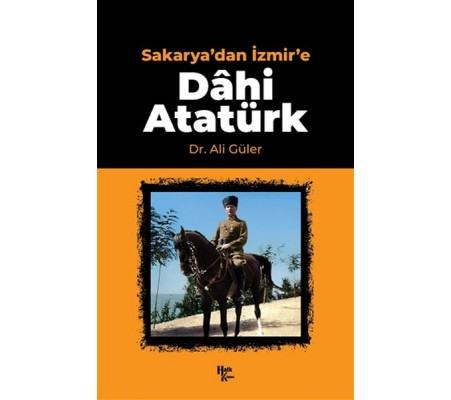 Sakarya'dan İzmir'e Dahi Atatürk Sakarya'dan İzmir'e Dahi Atatürk