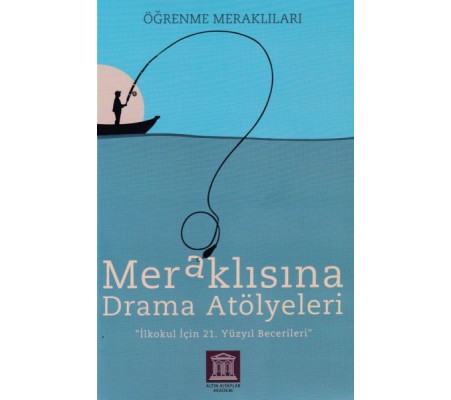 Meraklısına Drama Atölyeleri - Öğrenme Meraklıları - İlkokul İçin 21. Yüzyıl Becerileri