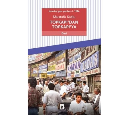 Topkapı’dan Topkapı’ya - İstanbul Gezi Yazıları 1 1986 Topkapı’dan Topkapı’ya - İstanbul Gezi Yazıları 1 1986