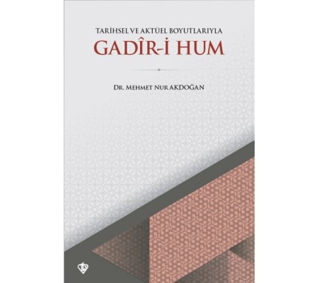 Tarihsel ve Aktüel Boyutlarıyla Gadir-i Hum Tarihsel ve Aktüel Boyutlarıyla Gadir-i Hum