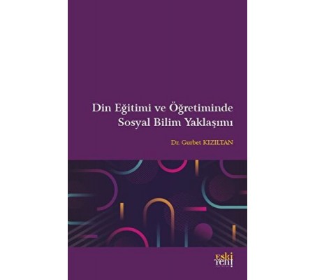 Din Eğitimi ve Öğretiminde Sosyal Bilim Yaklaşımı Din Eğitimi ve Öğretiminde Sosyal Bilim Yaklaşımı
