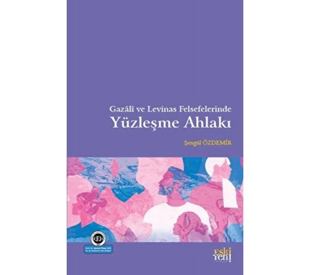 Gazali ve Levinas Felsefelerinde Yüzleşme Ahlakı