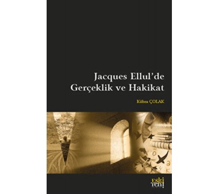 Jacques Ellul'de Gerçeklik ve Hakikat Jacques Ellul'de Gerçeklik ve Hakikat