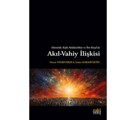 Matüridi, Kadi Abdülcebbar ve İbn Rüşd'de Akıl-Vahiy İlişkisi