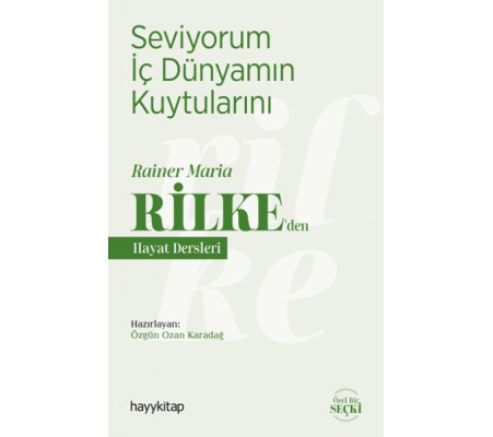 Seviyorum İç Dünyamın Kuytularını - Rainer Maria Rilke’den Hayat Dersleri