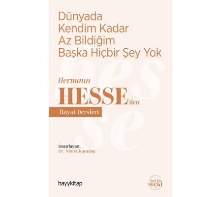 Dünyada Kendim Kadar Az Bildiğim Başka Hiçbir Şey Yok - Hermann Hesse’den Hayat Dersleri Dünyada Kendim Kadar Az Bildiğim Başka Hiçbir Şey Yok - Hermann Hesse’den Hayat Dersleri