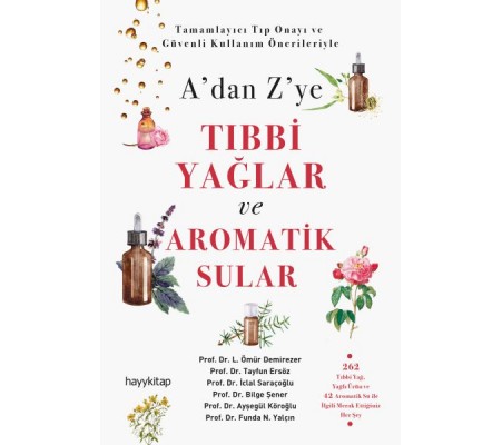 A’dan Z’ye Tıbbi Yağlar ve Aromatik Sular A’dan Z’ye Tıbbi Yağlar ve Aromatik Sular