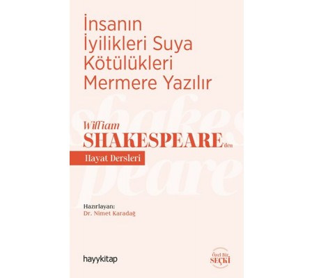 İnsanın İyilikleri Suya Kötülükleri Mermere Yazılır - William Shakespeare’den Hayat Dersleri İnsanın İyilikleri Suya Kötülükleri Mermere Yazılır - William Shakespeare’den Hayat Dersleri