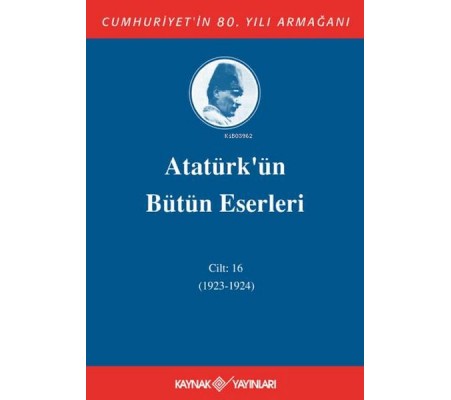 Atatürk'ün Bütün Eserleri Cilt 16 (1923 - 1924) Atatürk'ün Bütün Eserleri Cilt 16 (1923 - 1924)