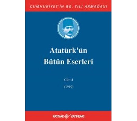 Atatürk'ün Bütün Eserleri Cilt 4 (1919) Atatürk'ün Bütün Eserleri Cilt 4 (1919)