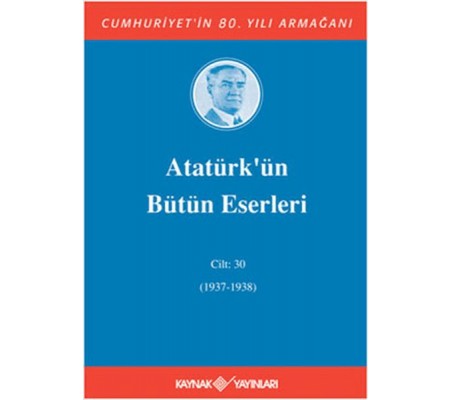 Atatürk’ün Bütün Eserleri Cilt: 30 (1937 - 1938)