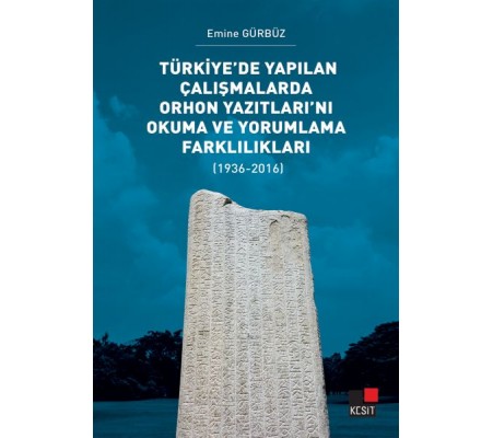 Türkiye’de Yapılan Çalışmalarda Orhon Yazıtları’nı Okuma ve Yorumlama Farklılıkları Türkiye’de Yapılan Çalışmalarda Orhon Yazıtları’nı Okuma ve Yorumlama Farklılıkları