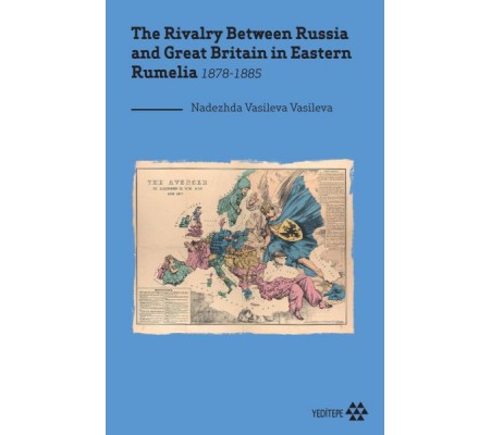 The Rivalry Between Russia and Great Britain in Eastern Rumelia 1878-1885 The Rivalry Between Russia and Great Britain in Eastern Rumelia 1878-1885