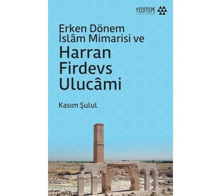 Erken Dönem İslam Mimarisi ve Harran Firdevs Ulucami Erken Dönem İslam Mimarisi ve Harran Firdevs Ulucami