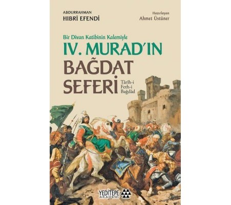 Bir Divan Katibinin Kalemiyle 4. Murad'ın Bağdat Seferi Bir Divan Katibinin Kalemiyle 4. Murad'ın Bağdat Seferi
