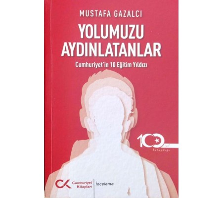Yolumuzu Aydınlatanlar-Cumhuriyet’in 10 Eğitim Yıldızı Yolumuzu Aydınlatanlar-Cumhuriyet’in 10 Eğitim Yıldızı