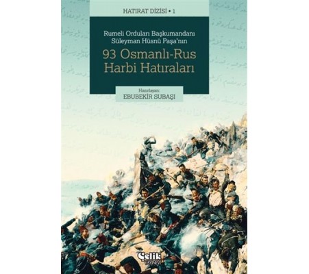 Rumeli Orduları Başkumandanı Süleyman Hüsnü Paşa'nın 93 Osmanlı-Rus Harbi Hatıraları Rumeli Orduları Başkumandanı Süleyman Hüsnü Paşa'nın 93 Osmanlı-Rus Harbi Hatıraları