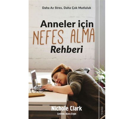 Anneler İçin Nefes Alma Rehberi - Daha Az Stres, Daha Çok Mutluluk Anneler İçin Nefes Alma Rehberi - Daha Az Stres, Daha Çok Mutluluk