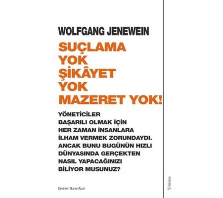 Suçlama Yok Şikayet Yok Mazeret Yok! Suçlama Yok Şikayet Yok Mazeret Yok!