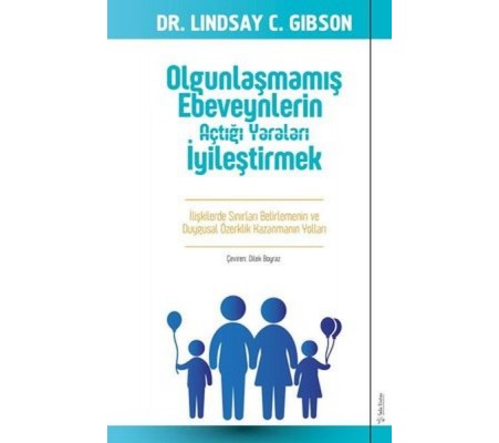 Olgunlaşmamış Ebeveynlerin Açtığı Yaraları İyileştirmek Olgunlaşmamış Ebeveynlerin Açtığı Yaraları İyileştirmek