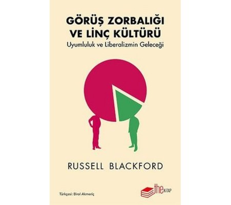 Görüş Zorbalığı ve Linç Kültürü-Uyumluluk ve Liberalizmin Geleceği Görüş Zorbalığı ve Linç Kültürü-Uyumluluk ve Liberalizmin Geleceği