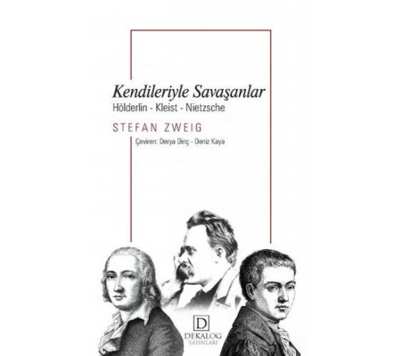 Kendileriyle Savaşanlar: Hölderlin-Kleist-Nietzche Kendileriyle Savaşanlar: Hölderlin-Kleist-Nietzche