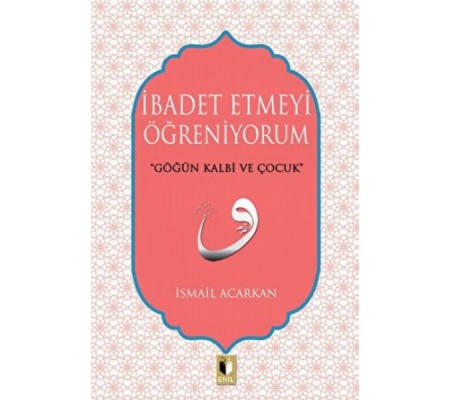 İbadet Etmeyi Öğreniyorum İbadet Etmeyi Öğreniyorum