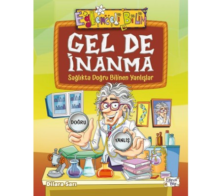 Gel De İnanma - Sağlıkta Doğru Bilinen Yanlışlar Gel De İnanma - Sağlıkta Doğru Bilinen Yanlışlar