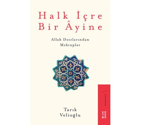 Halk İçre Bir Ayine - Allah Dostlarından Mektuplar Halk İçre Bir Ayine - Allah Dostlarından Mektuplar