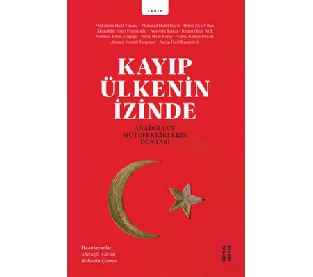 Kayıp Ülkenin İzinde - Anadolucu Mütefekkirlerin Dünyası Kayıp Ülkenin İzinde - Anadolucu Mütefekkirlerin Dünyası
