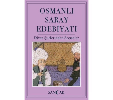 Osmanlı Saray Edebiyatı - Divan Şiirlerinden Seçmeler Osmanlı Saray Edebiyatı - Divan Şiirlerinden Seçmeler