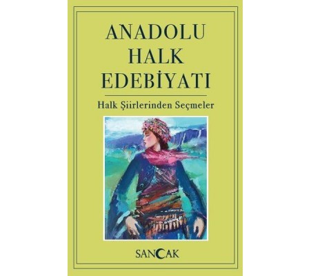 Anadolu Halk Edebiyatı - Halk Şiirlerinden Seçmeler Anadolu Halk Edebiyatı - Halk Şiirlerinden Seçmeler