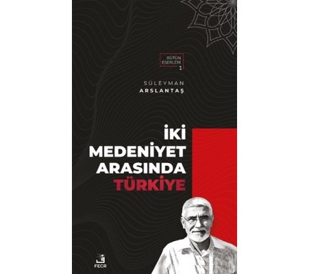 İki Medeniyet Arasında Türkiye İki Medeniyet Arasında Türkiye