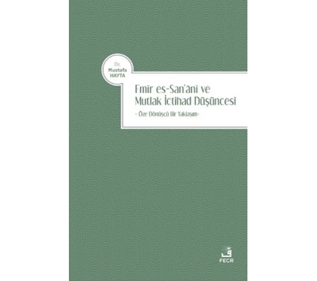 Emir es-San‘ani ve Mutlak İctihad Düşüncesi Emir es-San‘ani ve Mutlak İctihad Düşüncesi